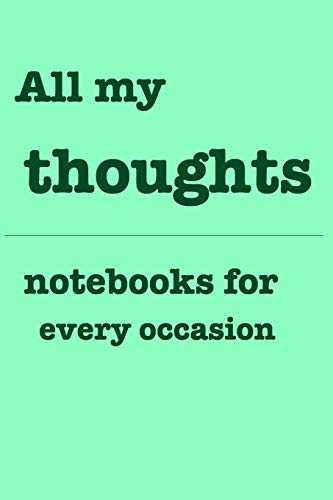 All My Thoughts: Notebooks For You - For Every Occasion. Also As Giveaway Or Present To Your Family, Friends Or Working Team.