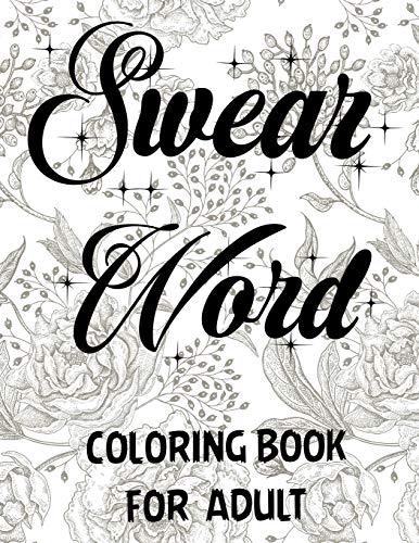 Swear Word Coloring Book For Adult.: Adult Swear & Motivational Coloring Book For Stress Relief & Relaxation.