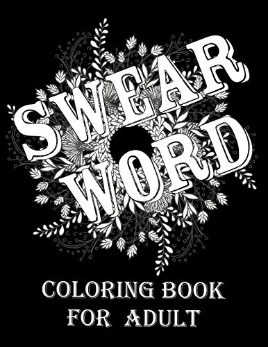 Swear Word Coloring Book For Adult.: Adult Swear & Motivational Coloring Book For Stress Relief & Relaxation. - 9781670069245