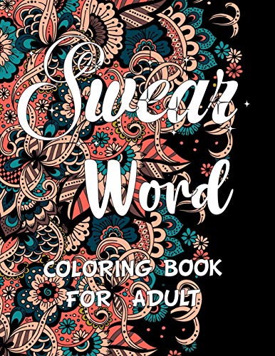 Swear Word Coloring Book For Adult.: Adult Swear & Motivational Coloring Book For Stress Relief & Relaxation. - 9781670071644