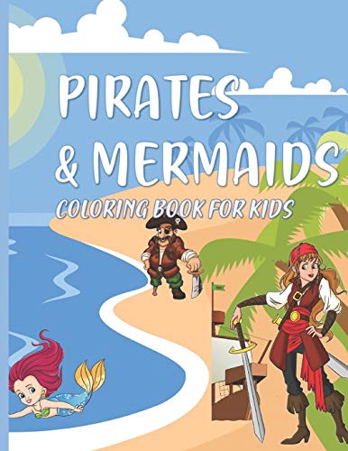 Pirates & Mermaids Coloring Book For Kids: Under The Sea Ocean Animals For Kids Ages 4-8