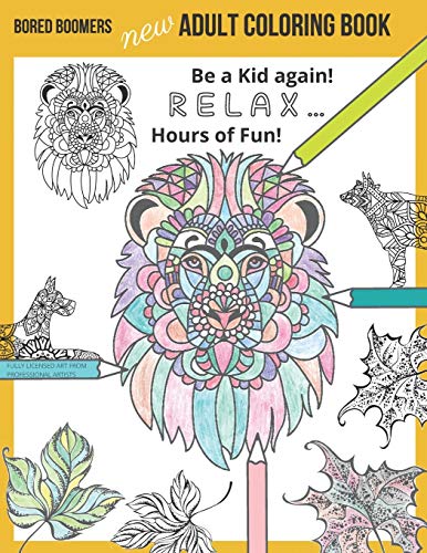 Bored Boomers New Adult Coloring Book: Relax And Be A Kid Again ? Hours Of Fun!
