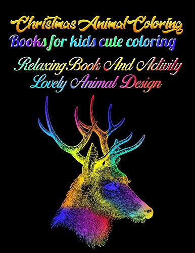 Christmas Animal Coloring Books For Kids Cute Coloring Relaxing Book And Activity Lovely Animal Design: Awesome 100+ Coloring Animals, Birds, ... And Amazing Swirls For Adults Relaxation