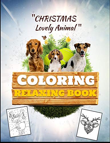Christmas Lovely Animal Coloring Relaxing Book: Awesome 100+ Coloring Animals, Birds, Mandalas, Butterflies, Flowers, Paisley Patterns, Garden Designs, And Amazing Swirls For Adults Relaxation