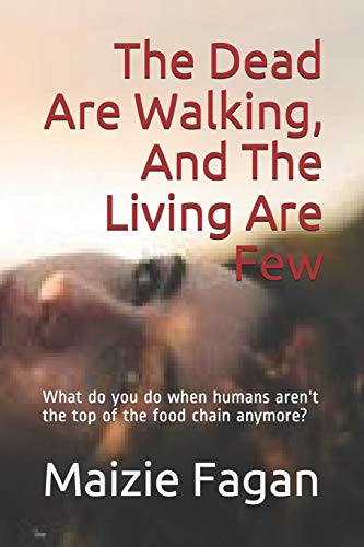 The Dead Are Walking, And The Living Are Few: What do you do when humans aren't the top of the food chain anymore?