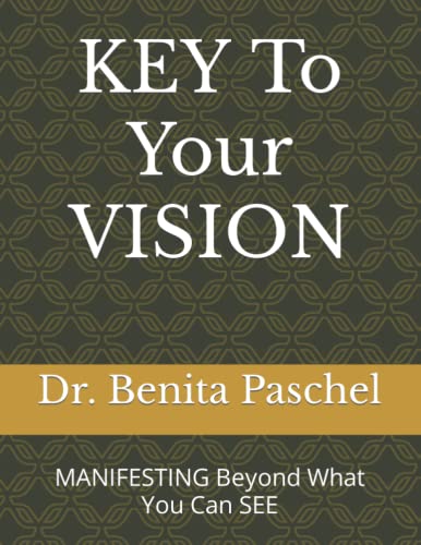 Key To Your Vision: Manifesting Beyond What You Can See