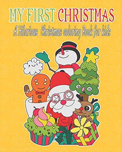 My First Christmas : A Hilarious Christmas Coloring Book For Kids: Fun Children?S Christmas Gift Or Present For Toddlers & Kids - 50 Beautiful Pages ... With Santa Claus, Reindeer, Snowmen & More!