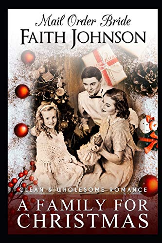 Mail Order Bride: A Family For Christmas: Clean And Wholesome Western Historical Romance (Christmas Mail Order Brides)