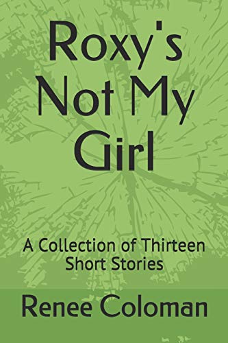 Roxy's Not My Girl: A Collection of Thirteen Short Stories