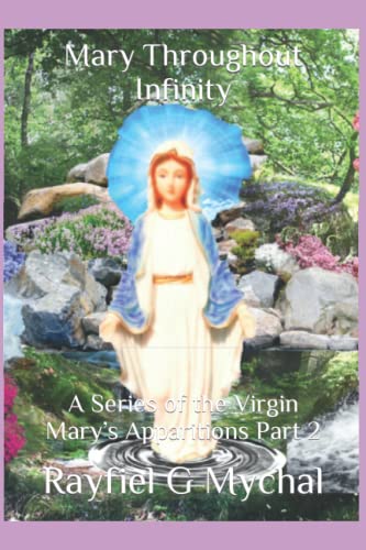 Mary Throughout Infinity: A Series Of The Virgin Mary?S Apparitions Part 2 (Angels Throughout)