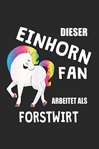 Dieser Einhorn Fan Arbeitet Als Forstwirt: (A5) 6X9 Zoll - Kariert - 120 Seiten - Geburtstags Geschenk (German Edition)