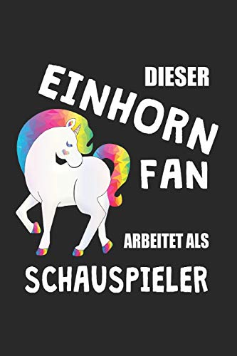 Dieser Einhorn Fan Arbeitet Als Schauspieler: (A5) 6x9 Zoll - Kariert - 120 Seiten - Geburtstags Geschenk (German Edition)