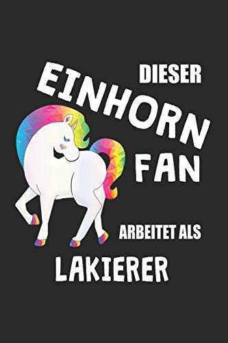 Dieser Einhorn Fan Arbeitet Als Lakierer: (A5) 6X9 Zoll - Kariert - 120 Seiten - Geburtstags Geschenk (German Edition)