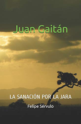 Juan Gaitan: La sanaci??n por la jara (Spanish Edition)