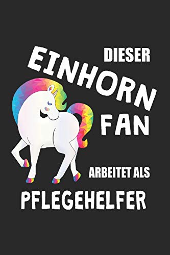 Dieser Einhorn Fan Arbeitet Als Pflegehelfer: (A5) 6X9 Zoll - Kariert - 120 Seiten - Geburtstags Geschenk (German Edition)