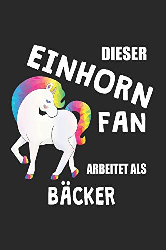 Dieser Einhorn Fan Arbeitet Als Bäcker: (A5) 6X9 Zoll - Kariert - 120 Seiten - Geburtstags Geschenk (German Edition)