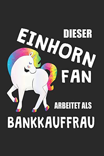 Dieser Einhorn Fan Arbeitet Als Bankkauffrau: (A5) 6X9 Zoll - Kariert - 120 Seiten - Geburtstags Geschenk (German Edition)