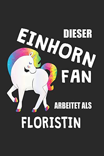 Dieser Einhorn Fan Arbeitet Als Floristin: (A5) 6X9 Zoll - Kariert - 120 Seiten - Geburtstags Geschenk (German Edition)
