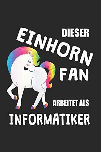 Dieser Einhorn Fan Arbeitet Als Informatiker: (A5) 6X9 Zoll - Kariert - 120 Seiten - Geburtstags Geschenk (German Edition)