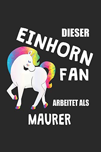 Dieser Einhorn Fan Arbeitet Als Maurer: (A5) 6X9 Zoll - Kariert - 120 Seiten - Geburtstags Geschenk (German Edition)