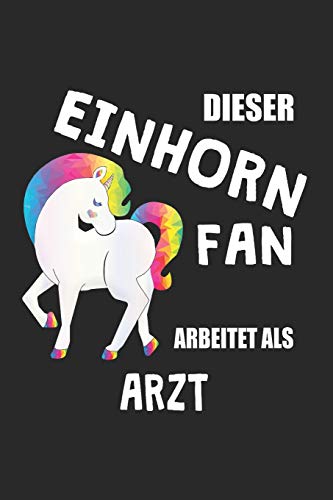 Dieser Einhorn Fan Arbeitet Als Arzt: (A5) 6X9 Zoll - Kariert - 120 Seiten - Geburtstags Geschenk (German Edition)