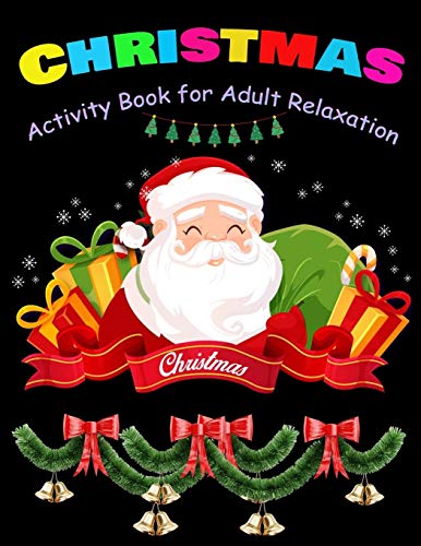 CHRISTMAS Activity Book for Adult Relaxation: Christmas Activity Book: Coloring, Matching, Mazes, Drawing, Crosswords, Word Searches, Color by number & word scrambles