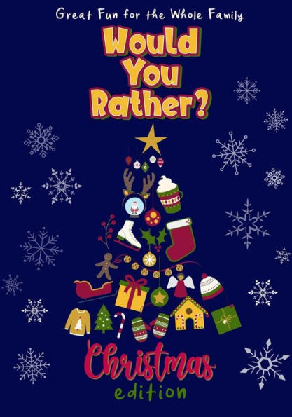 Would You Rather? Christmas Edition : 100 Funny And Entertaining Christmas-Themed Questions - Fun For The Whole Family - Interactive Holiday Activity Book
