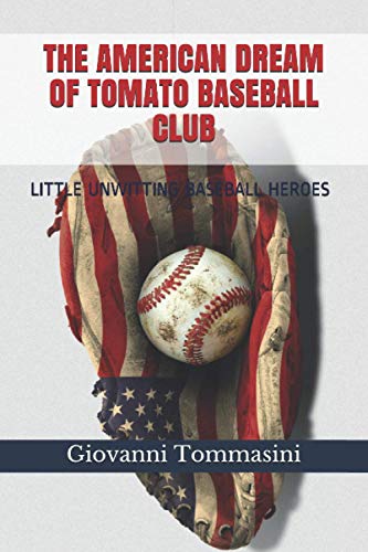 The American Dream Of Tomato Baseball Club: Little Unwitting Baseball Heroes (True Life Stories)