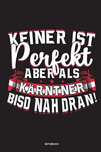Keiner ist perfekt aber als Karntner bisd nah dran!: Karnten - Geschenk ??sterreich Spruch Karntner (German Edition)