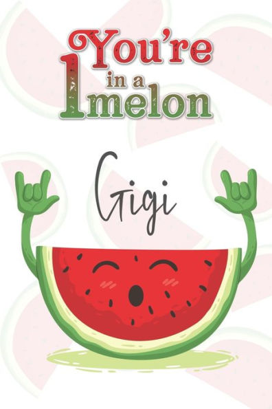 You'Re 1 In A Melon Gigi : A Watermelon Doodling & Coloring Notebook, Perfect As A Gift For Women & Girls - Anti Stress Coloring For Adults