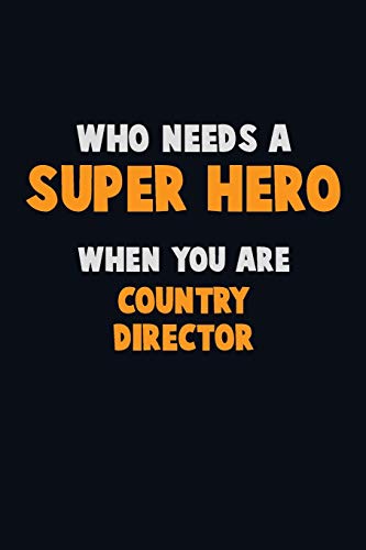 Who Need A Super Hero, When You Are Country Director: 6X9 Career Pride 120 Pages Writing Notebooks