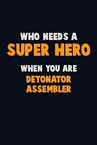 Who Need A Super Hero, When You Are Detonator Assembler: 6X9 Career Pride 120 Pages Writing Notebooks