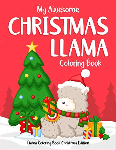My Awesome Christmas Llama Coloring Book Llama Coloring Book Christmas Edition: For Kids. Perfect Gift For Christmas Day. This Collection Of Christmas ... To Play With Color And Relieve The Stress