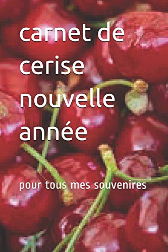 Carnet De Cerise Nouvelle Ann?e: Pour Tous Mes Souvenires (French Edition)