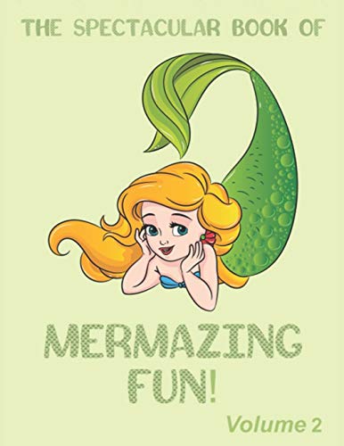 The Spectacular Book Of Mermazing Fun!: Volume 2: Children'S Mermaid Gift, Activity Book, Coloring Book, Dot To Dot, Mazes, And More!
