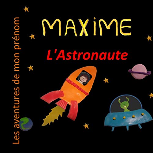 Maxime l'Astronaute: Les aventures de mon pr??nom (French Edition)