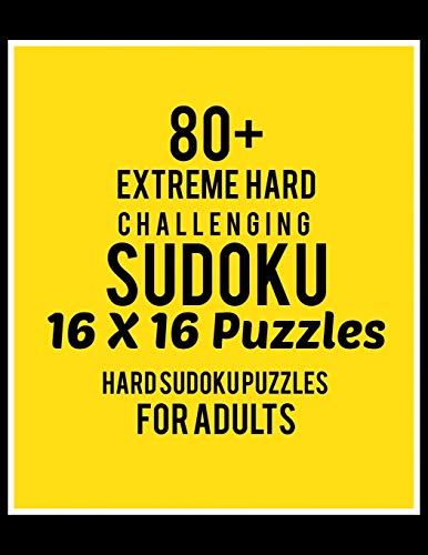 80+ Extreme Hard Challenging Sudoku 16*16 Puzzles: Hard Level for Adults | All 16*16 Hard 80+ Sudoku | Sudoku Puzzle Books | Sudoku Puzzle Books Hard ... Puzzle Books For Adults | Sudoku Advanced