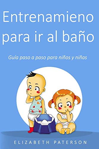 Entrenamiento para ir al bano: Gu??a paso a paso para ninos y ninas (Spanish Edition)