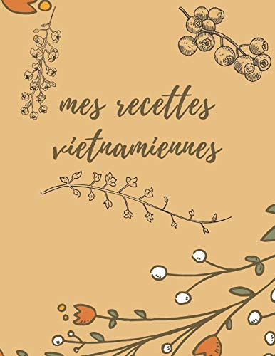 Carnet de recettes vietnamiennes: Carnet de recette ?? remplir, carnet de recettes de cuisine, carnet de recette a ecrir, mon carnet de recette personnel (French Edition)
