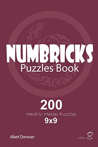 Numbricks - 200 Hard To Master Puzzles 9X9 (Volume 8)
