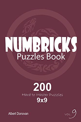 Numbricks - 200 Hard To Master Puzzles 9X9 (Volume 9)