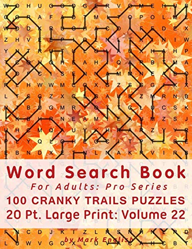 Word Search Book For Adults: Pro Series, 100 Cranky Trails Puzzles, 20 Pt. Large Print, Vol. 22 (Pro Word Search Books For Adults)