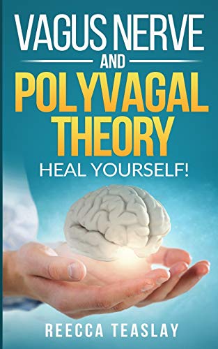 VAGUS NERVE AND POLYVAGAL THEORY: HEAL YOUSELF. Self Help exercises for anxiety, depression, trauma, inflamation, emotional stress etc.
