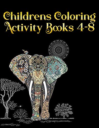 Childrens Coloring Activity Books 4-8: Best Animal Coloring Book For Ever ! 100+ Pages Awesome Illistration Will Be Best For Christmas Gift