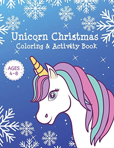 Unicorn Christmas Coloring & Activity Book Ages 4-8: Unicorn Coloring Books For Girls - Cute Kids Holiday Gift Activity Pages For Age 4, 5, 6, 7, 8