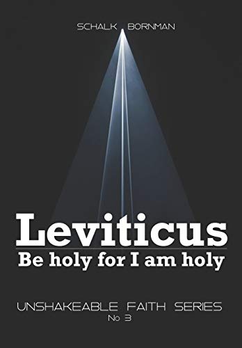 Leviticus: Be Holy For I Am Holy (The Unshakable Faith Series.)