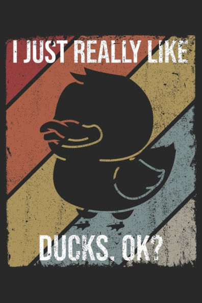 I Just Really Like Ducks, OK?: DIN A5 Ente Notizheft | 120 Seiten liniertes Ente Notizbuch für Notizen in Schule, Universität, Arbeit oder zuhause. | Eine tolles Geschenk für Ihre Liebsten.