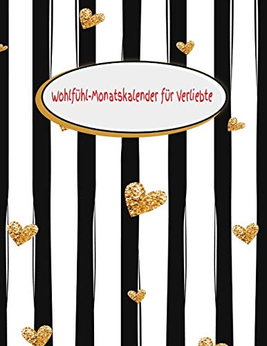 Wohlfühl-Monatskalender Für Verliebte: Besinnlichkeit - Geschenkbuch - Partner - Frau - Mann - Liebe - Seele - Freundschaft - Zweisamkeit (German Edition)