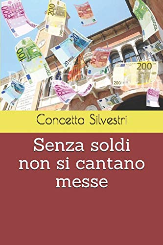 Senza Soldi Non Si Cantano Messe (Italian Edition)