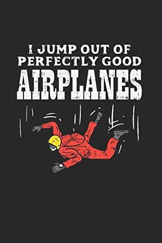 Skydiving I Jump Out Of Perfectly Good Airplanes: Notebook Compact 6 X 9 Inches Blood Pressure Log 120 Cream Paper (Diary, Notebook, Composition Book, Writing Tablet)